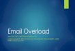 Email Overload · 2019-01-17 · 2) Partner with ITSD to identify strategies for reducing email overload A common source of email overload among DMH employees consists of ITSD Program