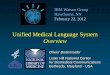 Unified Medical Language System Overview2012/02/22  · Lister Hill National Center for Biomedical Communications 37 Biomedical terminologies (cont’d) Specialized vocabularies nursing