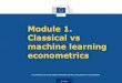 Module 1. Classical vs machine learning econometrics · Overview of classical econometrics What is econometrics Econometric is an application of statistics and mathematics aimed at