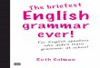 For English speakers ’t learn grammar at schoolwebéducation.com/wp-content/uploads/2019/03/Ruth-Colman-The-Briefest... · Nouns 8 Pronouns 10 Verbs 13 Adjectives 24 Adverbs 26