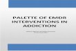 PALETTE OF EMDR INTERVENTIONS IN ADDICTION · EMDR interventions can play an important part in this. 3 In front of you, you have the Palette with the description of 15 interventions