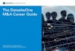 Merrill Corp - The DatasiteOne M&A Career Guide...Whether it’s an acquisition, leveraged buyout, seed financing, or corporate spinout, in the world of M&A every transaction involves
