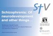 Schizophrenia: Of neurodevelopment 2018-11-14آ  Schizophrenia usual onset >60 years vastly more females