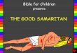 The Good Samaritan English - Bible for Childrenbibleforchildren.org/PDFs/english/The_Good_Samaritan_English.pdf · The Samaritan kneeled, and gently put medicine and bandages on the