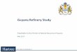 Guyana Refinery Study - Ministry of Natural Resources · Guyana Refinery Study Presentation to the Ministry of Natural Resources of Guyana May 2017. ... Note: Using routes to Venezuela