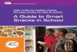 A Guide to Smart Snacks in School · selling need to meet the Smart Snacks in School Standards. You play an important role in helping kids get the nutrition they need to grow and