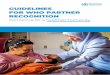 GUIDELINES FOR WHO PARTNER RECOGNITION · and holistic recognition of the value of partnering with WHO. ... embraced rationale and approach to appropriately recognizing partner contributions