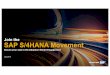 Join the SAP S/4HANA Movement...discover value Expert guidance to help you understand your path for moving to SAP S/4HANA Planning Self Planning Adoption Starter Engagement Make the