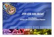 JTF-CS 101 Brief - Public Intelligence 101... · 2016-09-12 · JTF CS 101 Brief Purpose & Agenda Unclassified / For Official Use Only-CS 101 Brief To present a general overview and