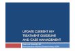 UPDATE CURRENT HIV TREATMENT GUIDELINE AND CASE MANAGEMENT · UPDATE CURRENT HIV TREATMENT GUIDELINE AND CASE MANAGEMENT Weerawat Manosuthi, MD BamrasnaraduraInfectious Diseases Institute,