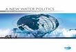 A NEW WATER POLITICS · different politics of water, one that is more audacious and more equitable. It will forge its way thanks to the support of as many people as possible, everywhere