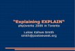 “Explaining EXPLAIN“ · SKIP Introduction: The “SQL“ Standard Structured [English] Query Language Does not cover all behavioral aspects – Indexes – Algorithms – Caching