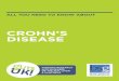 CROHN’S DISEASE · cause but there is no firm evidence of this. HOW DOES CROHN’S DISEASE AFFECT THE BODY? In most people, Crohn’s disease results in patches of inflammation