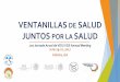 VENTANILLAS DE SALUD JUNTOS POR LA SALUD...Ventanillas De Salud: Mission The Ventanillas de Salud (VDS) aims to improve access to primary and preventive health care services, increase