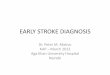 EARLY STROKE DIAGNOSIS - KAP Kenyakapkenya.org/repository/CPDs/Conferences/Annual2012/Early stroke Diagnosis.pdfEARLY STROKE DIAGNOSIS Dr. Peter M. Mativo KAP – March 2012 Aga Khan