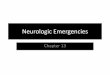 Neurologic Emergencies - greene-co.comgreene-co.com/files/13_Neurologic_Emergencies.pdfNeurologic Emergencies Chapter 13 . Brain Structure . The Spinal Cord . ... –The loss of brain