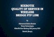 MikroTik Quality of Service in wireless Point-to-Point Links · 2018-02-02 · My Successful Project Story 6. MikroTik ROS Configuration Steps 7. Conclusion . WIRELESS BRIDGE PTP
