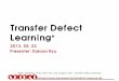 Transfer Defect Learning - KAISTse.kaist.ac.kr/.../2013/06/Transfer-Defect-Learning.pdf · 2013-06-12 · Software Process Improvement and Reliability Assurance Lab. Introduction