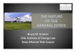 THE NATURE OF THE MINERAL ESTATE• Nature of the Mineral Estate – Unified Estate – Severance • “Separation of a mineral or royalty interest from other interests in the land