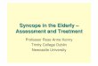 Syncope in the Elderly – Assessment and Treatment...Definition Syncope is a syndrome consisting of a relatively short period of temporary and self limited loss of consciousness caused