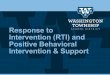 Response to Intervention (RTI) and Positive Behavioral ...€¦ · Intervention (RTI) and Positive Behavioral Intervention & Support. ... will vary according to need and student response