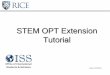 STEM OPT Extension Tutorial - Rice University 1) Review this STEM OPT Extension Tutorial and our STEM
