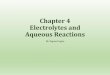 Chapter 4 Electrolytes and Aqueous Reactionsdrsapnag.manusadventures.com/chemistry/general-chemistry/... · 2015-05-02 · Redox Reactions Oxidation Reduction Addition of oxygen Removal