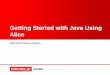 Getting Started with Java Using Alice...• Are not executed when the Run button is selected to ppylay the animation. A procedure is a set of instructions, or programmed code, for