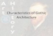 Characteristics of Gothic Art and ArchitectureCharacteristics of Gothic Architecture •Light and airy interiors –Taller ceilings with larger windows, than prior buildings –Could