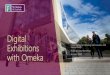 Digital Exhibitions with Omeka · Digital Exhibitions with Omeka Cillian Joy, Digital Publishing and Innovation, NUI Galway Library. Digital Scholars’ Workshops. 28 March. 2019