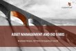 ASSET MANAGEMENT AND ISO 55001 · ISO 55001 –ASSET MANAGEMENT SYSTEM •Value –Assets exist to provide value to the organization and its stakeholders –Value can be tangible