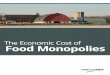 The Economic Cost of Food Monopolies...The Economic Cost of Food Monopolies 3 the pork processing companies, the value of hogs to the local economy declined. These trends were confirmed