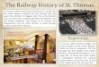 The Railway History of St. Thomas · 2018-04-10 · The Railway History of St. Thomas 23 October 1849: Sod-turning commences in London for the Great Western Railway, the first railroad