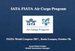 IATA FIATA Air Cargo Program · 2017-10-26 · 6 Overview CASS rules and procedures and charges continue ‘asis’. CASS Operations will remain separate from the IFACP under the