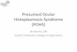 Presumed Ocular Histoplasmosis Syndrome (POHS) · Presumed Ocular Histoplasmosis Syndrome (POHS) Amiee Ho, OD Pacific University College of Optometry. Course Description •This course