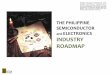 THE PHILIPPINE SEMICONDUCTOR and ELECTRONICS … · 2018-03-16 · THE PHILIPPINE SEMICONDUCTOR and ELECTRONICS INDUSTRY ROADMAP Disclaimer: This study is for information only. It