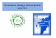 Tamilnadu Energy Development Agency · Tamilnadu Energy Development Agency. 2 Sl.No. Source Tamil Nadu (MW) 1 Wind Power 7135.07 2 Biomass power 177.40 3 Bagasse cogeneration 659.40