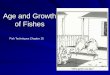 Age and Growth of Fishesjcsites.juniata.edu/faculty/merovich/ESS350_files/FishAge_Growth2019_slides.pdf3 Aging Methods for Fishes 2. 3. 1. 1. Direct Observation Catch, tag/mark, release,