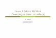 Java 2 Micro Edition Creating a User Interfacericci/MS/slides-2009/3-J2ME-GUI.pdf · ‘next’ command” Relying on the MIDP implementation to create something concrete: the MIDP