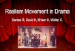 Realism Movement in Drama · Background Movement began in mid-late 1800’s as an experiment to make drama more appetizing to society Political events and social reforms led to different