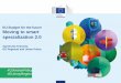 EU Budget for the future Moving to smart specialization 2 · Smart specialisation strategy(ies) shall be supported by: 1. Up-to-date analysis of bottlenecks for innovation diffusion,