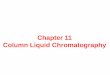 Chapter 11 Column Liquid Chromatography...•Adsorbent can be packed in a column spread on a plate, or impregnated in a A porous paper •Both solutes and solvents will be attracted