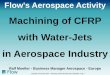 Machining of CFRP with Water-Jets in Aerospace Industry 1555 moller.pdf · Title: Slide 1 Author: SDonaldson Subject: Title of Presentation Created Date: 7/25/2011 2:19:37 PM