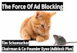 The Force Of Ad Blocking - Open-Xchange · The Force Of Ad Blocking Tim Schumacher Chairman & Co-Founder Eyeo (Adblock Plus) 1 billion downloads 100m+ active users 100% Open Source