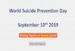 World Suicide Prevention Day September 10 2019...•Suicide is the 15th leading cause of death globally, account for 1.4% of all deaths and •The global suicide rate is 11.4 per 100