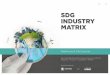 SDG INDUSTRY MATRIX · 2020-01-14 · SDG INDUSTRY MATRIX – HEALTHCARE AND LIFE SCIENCES | 5 In the context of the SDGs, “shared value” represents the coming together of market