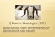 Q Fever in Washington, 2011...Q FEVER IN HUMANS Time from exposure to illness is usually 2-3 weeks About half of people who are infected do not get sick Symptoms of Q fever People