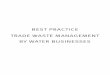 BEST PRACTICE TRADE WASTE MANAGEMENT BY WATER BUSINESSES · a logical sequence of applying best practice trade waste management to individual businesses. As a result, the guideline