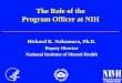The Role of the Program Officer at NIH...Mission The NIH mission is to uncover new knowledge that will lead to better health for everyone.NIH works toward that mission by: conducting