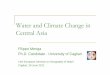 Water and ClimateChangein CentralAsiataurus.gg.bg.ut.ee/erasmusip/2011_Cagliari... · Water and ClimateChangein CentralAsia Filippo Menga Ph.D. Candidate - University of Cagliari